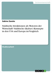 Städtische Attraktionen als Motoren der Wirtschaft? Städtische (Kultur-) Konzepte in den USA und Europa im Vergleich