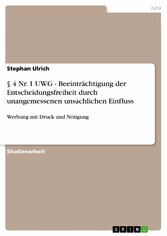 § 4 Nr. 1 UWG - Beeinträchtigung der Entscheidungsfreiheit durch unangemessenen unsachlichen Einfluss