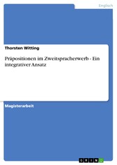 Präpositionen im Zweitspracherwerb - Ein integrativer Ansatz