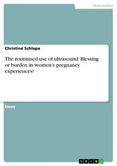 The routinised use of ultrasound: Blessing or burden in women's pregnancy experiences?