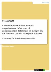 Communication in multinational mrganizations: Influences of communication differences on mergers and the way to a cultural synergistic solution