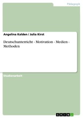 Deutschunterricht - Motivation - Medien - Methoden