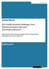 Die Politik Heinrich Brünings: Vom Parlamentarismus hin zum Nationalsozialismus?