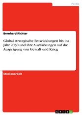 Global strategische Entwicklungen bis ins Jahr 2030 und ihre Auswirkungen auf die Ausprägung von Gewalt und Krieg