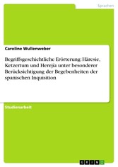 Begriffsgeschichtliche Erörterung: Häresie, Ketzertum und Herejía unter besonderer Berücksichtigung der Begebenheiten der spanischen Inquisition