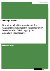 Geschichte des Tristanstoffs von den Anfängen bis zum späteren Mittelalter unter besonderer Berücksichtigung des deutschen Sprachraums