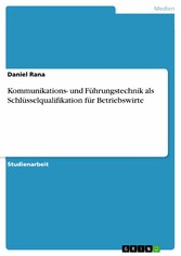 Kommunikations- und Führungstechnik als Schlüsselqualifikation für Betriebswirte