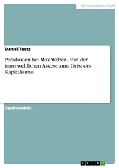 Paradoxien bei Max Weber - von der innerweltlichen Askese zum Geist des Kapitalismus