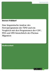 Eine linguistische Analyse des Parteiprogramms der NPD und ein Vergleich mit den Programmen der CDU, PDS und SPD hinsichtlich des Themas Migration