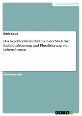 Das Geschlechterverhältnis in der Moderne: Individualisierung und Pluralisierung von Lebensformen