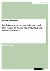 Die Erkenntnisse des Kognitivismus und Jean Piagets als Ansatz bei der Konzeption von Lernsoftware?