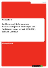 Probleme und Reformen von VN-Sanktionspolitik am Beispiel des Sanktionsregimes im Irak 1990-2003: Lessons Learned?