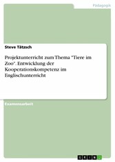 Projektunterricht zum Thema 'Tiere im Zoo'. Entwicklung der Kooperationskompetenz im Englischunterricht