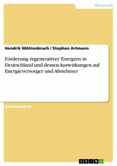 Förderung regenerativer Energien in Deutschland und dessen Auswirkungen auf Energieversorger und Abnehmer