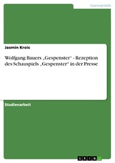 Wolfgang Bauers 'Gespenster' - Rezeption des Schauspiels 'Gespenster' in der Presse