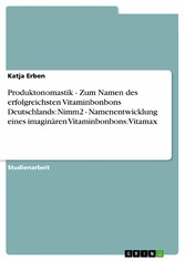 Produktonomastik  -   Zum Namen des erfolgreichsten Vitaminbonbons Deutschlands: Nimm2  -  Namenentwicklung eines imaginären Vitaminbonbons: Vitamax