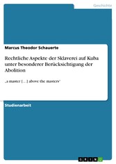 Rechtliche Aspekte der Sklaverei auf Kuba unter besonderer Berücksichtigung der Abolition