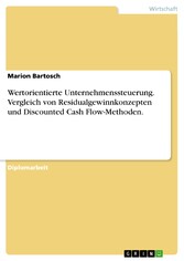 Wertorientierte Unternehmenssteuerung. Vergleich von Residualgewinnkonzepten und Discounted Cash Flow-Methoden.