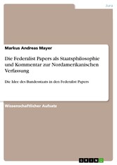 Die Federalist Papers als Staatsphilosophie und Kommentar zur Nordamerikanischen Verfassung