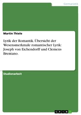 Lyrik der Romantik. Übersicht der Wesensmerkmale romantischer Lyrik: Joseph von Eichendorff und Clemens Brentano.