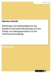 Erhebung von Einflussfaktoren der Kunden-Lieferanten-Beziehung auf den Erfolg von Auftragsprojekten in der Softwareentwicklung