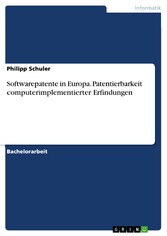 Softwarepatente in Europa. Patentierbarkeit computerimplementierter Erfindungen