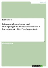 Leistungszielorientierung und Prüfungsangst bei Realschulklassen der 5. Jahrgangsstufe -  Eine Fragebogenstudie