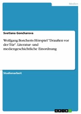 Wolfgang Borcherts Hörspiel 'Draußen vor der Tür'. Literatur- und mediengeschichtliche Einordnung