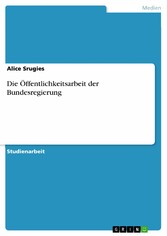 Die Öffentlichkeitsarbeit der Bundesregierung