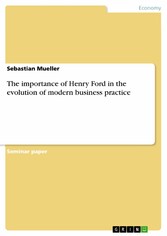 The importance of Henry Ford in the evolution of modern business practice