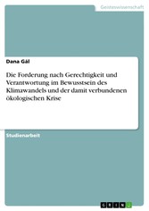 Die Forderung nach Gerechtigkeit und Verantwortung im Bewusstsein des Klimawandels und der damit verbundenen ökologischen Krise