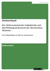 Die (früh-)romantische Subjektivität und ihre Wirkung im Kontext der »literarischen Moderne«