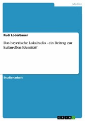 Das bayerische Lokalradio - ein Beitrag zur kulturellen Identität?