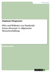 PISA und Wilhelm von Humboldt - Litracy-Konzept vs. Allgemeine Menschenbildung