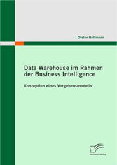 Data Warehouse im Rahmen der Business Intelligence. Konzeption eines Vorgehensmodells