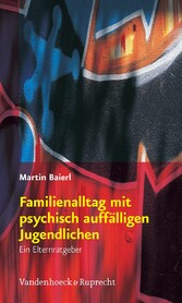 Familienalltag mit psychisch auffälligen Jugendlichen