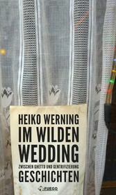 Im wilden Wedding: Zwischen Ghetto und Gentrifizierung