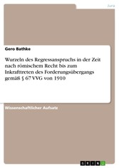 Wurzeln des Regressanspruchs in der Zeit nach römischem Recht bis zum Inkrafttreten des Forderungsübergangs gemäß § 67 VVG von 1910