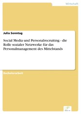 Social Media und Personalrecruiting - die Rolle sozialer Netzwerke für das Personalmanagement des Mittelstands