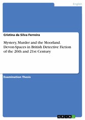 Mystery, Murder and the Moorland. Devon-Spaces in British Detective Fiction of the 20th and 21st Century