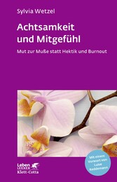 Achtsamkeit und Mitgefühl (Leben Lernen, Bd. 267)