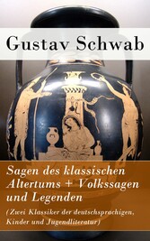 Sagen des klassischen Altertums + Volkssagen und Legenden (Zwei Klassiker der deutschsprachigen, Kinder und Jugendliteratur)