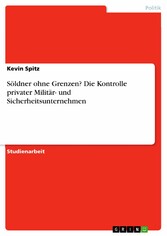 Söldner ohne Grenzen? Die Kontrolle privater Militär- und Sicherheitsunternehmen