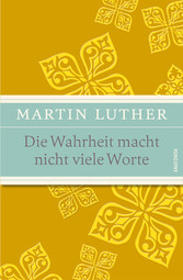 Die Wahrheit macht nicht viele Worte - Maximen, Sprüche und Aphorismen