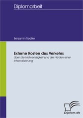 Externe Kosten des Verkehrs - Über die Notwendigkeit und die Hürden einer Internalisierung