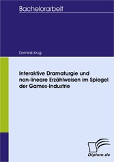 Interaktive Dramaturgie und non-lineare Erzählweisen im Spiegel der Games-Industrie