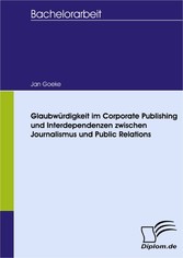 Glaubwürdigkeit im Corporate Publishing und Interdependenzen zwischen Journalismus und Public Relations