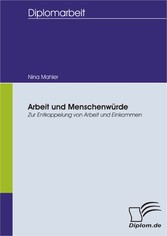 Arbeit und Menschenwürde: Zur Entkoppelung von Arbeit und Einkommen