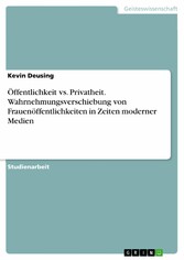 Öffentlichkeit vs. Privatheit. Wahrnehmungsverschiebung von Frauenöffentlichkeiten in Zeiten moderner Medien