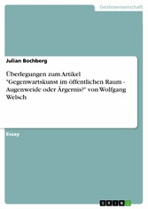 Überlegungen zum Artikel 'Gegenwartskunst im öffentlichen Raum - Augenweide oder Ärgernis?' von Wolfgang Welsch